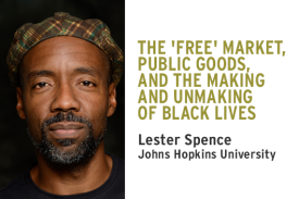 FSP | The &amp;amp;amp;amp;#39;Free&amp;amp;amp;amp;#39; Market, Public Goods, and the Making and Unmaking of Black Lives