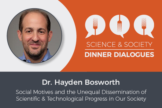 Science & Society Dinner Dialogues Dr. Hayden Bosworth