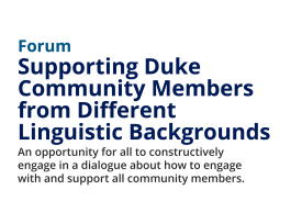 Forum: Supporting Duke Community Members from Different Linguistic Backgrounds | An opportunity for all to constructively engage in a dialogue about how to engage with and support all community members, particularly in view of recent events.