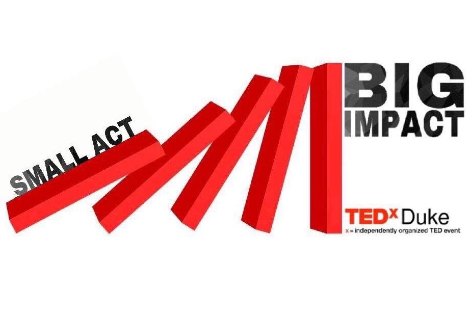 TEDxDuke presents Small Act, Big Impact.