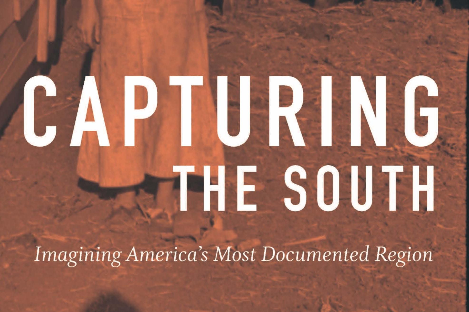 Capturing the South: Imagining America&#39;s Most Documented Region
