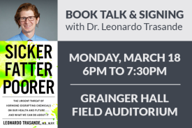 Book Talk Signing Dr. Leonardo Trasande Monday March 18 6PM Grainger Hall Field Auditorium