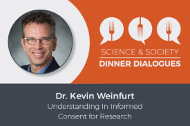 S&S Dinner Dialogues with Dr. Kevin Weinfurt Understatnding in informed consent for research