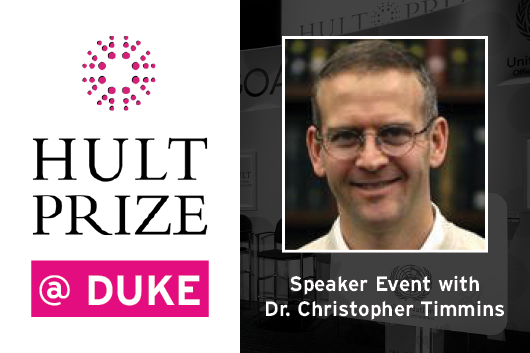 Hult Prize at Duke Speaker Event with Dr. Christopher Timmins Monday 10/21 5pm Social Sciences Building 139 West Campus