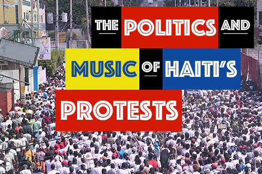 The Politics and Music of Haiti&#39;s Protests