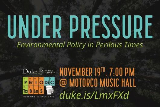 Under Pressure, Environmental Policy in Perilous Times, November 19th at Motorco Music Hall