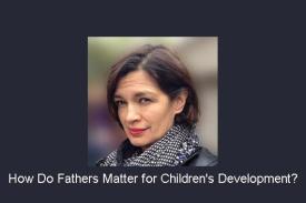 Natasha Cabrera: How Do Fathers Matter for Children's Development?
