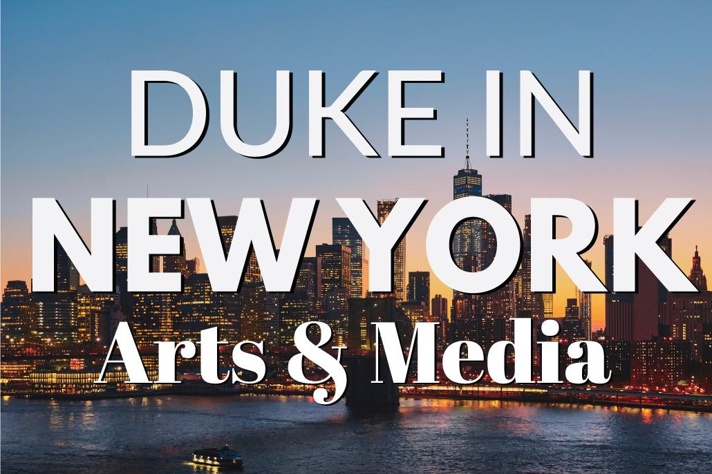 Duke in New York Arts &amp; Media