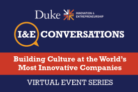 Duke I&E Conversations Building Culture at the World's Most Innovative Companies Virtual Event Series
