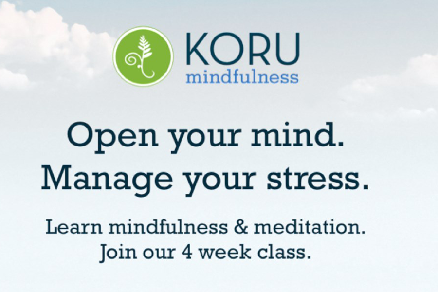 Koru Mindfulness Open Your mind. Manage your stress. Learn mindfulness &amp;amp;amp;amp;amp; meditation. Join our 4 week class