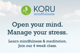 Koru Mindfulness Open Your mind. Manage your stress. Learn mindfulness &amp;amp;amp;amp; meditation. Join our 4 week class