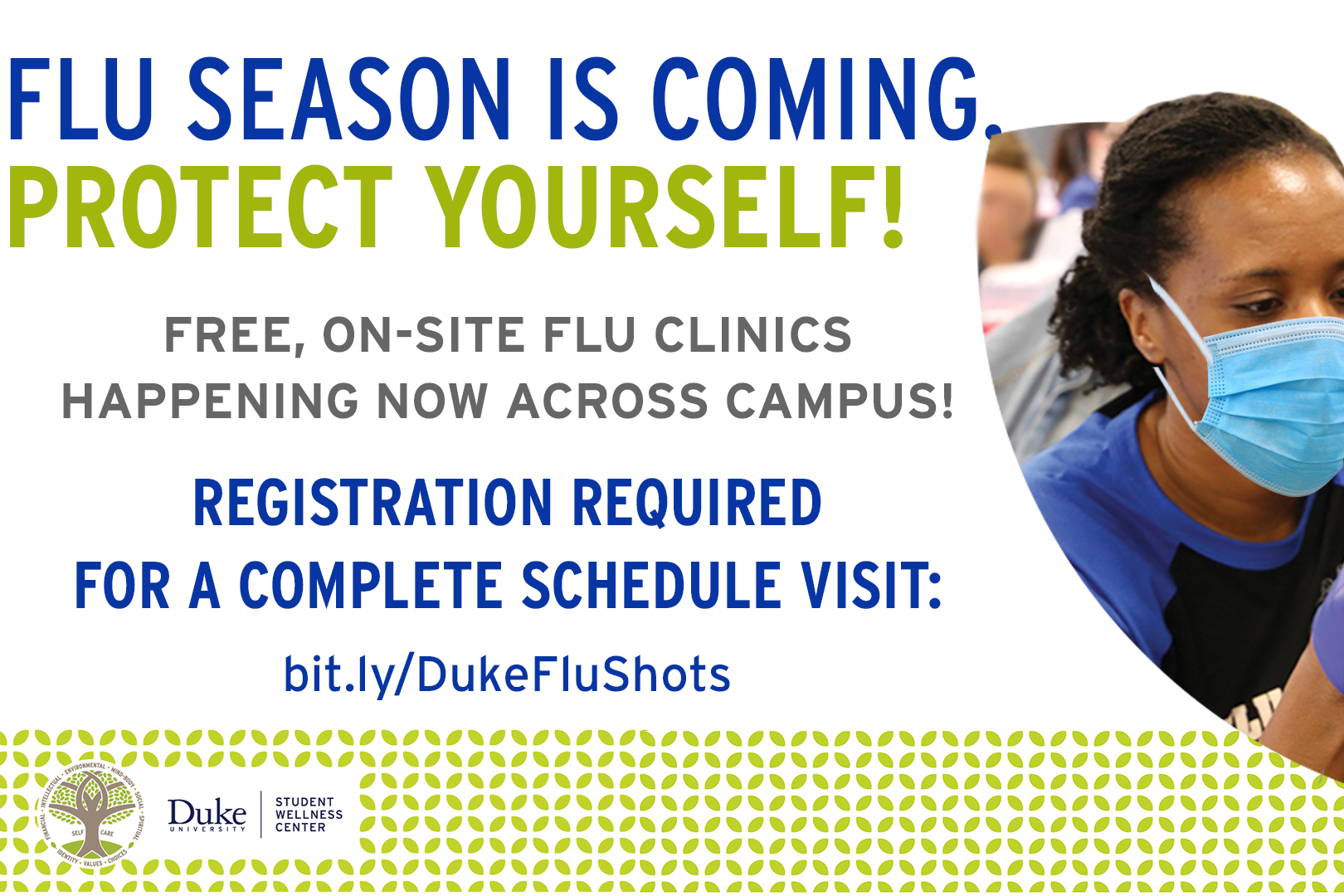Flyer with woman with a mask on. Information reads: Flu Season is coming protect yourself! Free On Site Flu Clinics Happening Now Across Campus! Registration is required for a complete schedule visit: bit.ly/DukeFluShots
