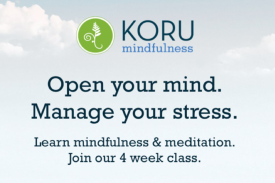 Koru mindfulness. Open your mind. Manage your stress. Learn mindfulness &amp;amp;amp; meditation. Join our 4 week class.