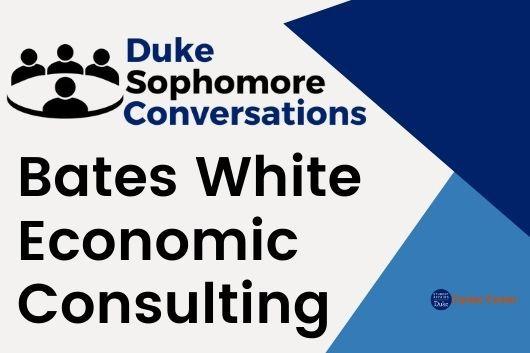 Duke Sophomore Conversations Bates White Economic Consulting