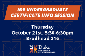 Duke I&E Undergraduate Certificate Information Session Thursday October 21 5:30-6:30pm Brodhead 216