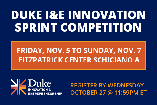 Duke I&amp;amp;amp;E Innovation Sprint Competition: First-Year Registration Deadline October 27