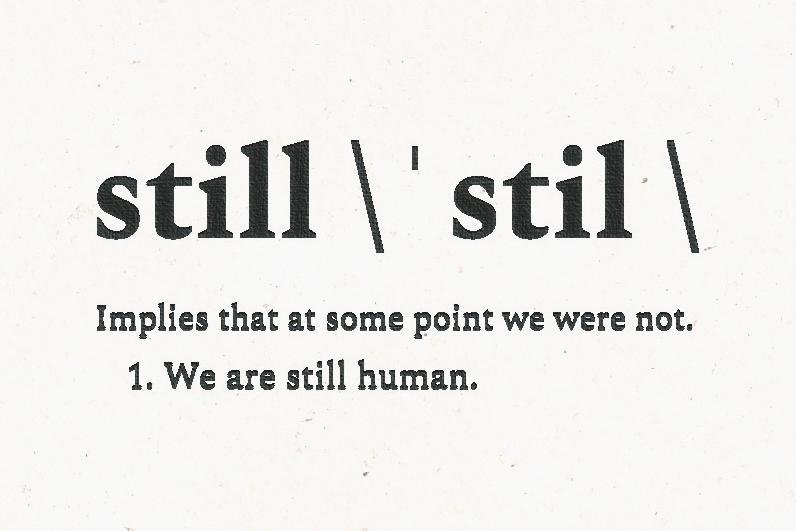 Black text on white background: Still. Implies we were not. 1. We are still human