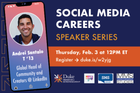 Social Media Careers Speaker Series with Andrei Santalo (T '13) LinkedIn, Thursday, February 3 at 12pm ET Register at duke.is/w2yjg