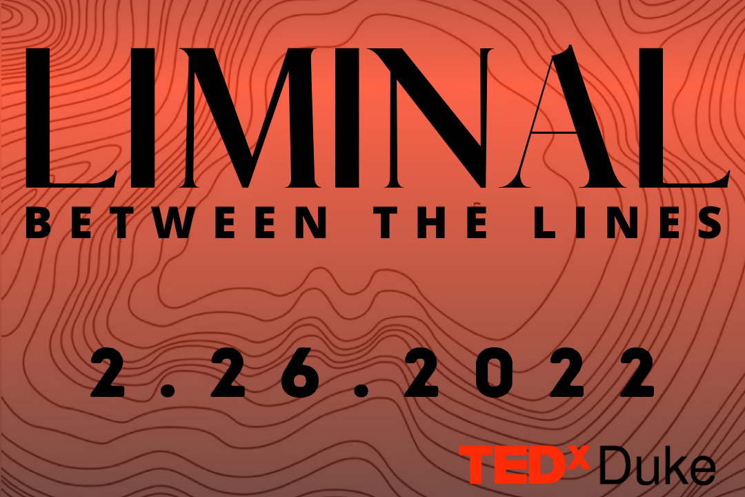 TEDxDuke presents LIMINAL: Between the Lines on February 26, 2022