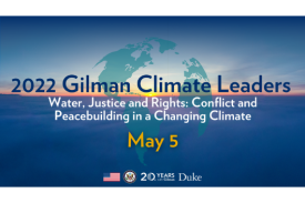 World map overlaid on a view of ocean with sunrise. Text: 2022 Gilman Climate Leaders, Water, Justice and Rights: Conflict and Peacebuilding in a Changing Climate, May 5. At bottom: American flag, logos for U.S. State Department, Gilman Scholars Program, Duke University.
