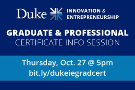 Duke Innovation & Entrepreneurship logo, Graduate & Professional Certificate Information Session, Thursday, October 27 at 5pm bit.ly/dukeiegradcert