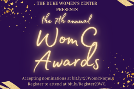 shiny gold text in a stylistic cursive font sits on top of a dark purple background with specks of gold at the top left and bottom right corner; the text reads &quot;The Duke Women&#39;s Center presents the 7th Annual WomC Awards, accepting nominations at bit.ly/23WomCNoms. Register to attend at bit.ly/Register23WC&quot;/end alt text