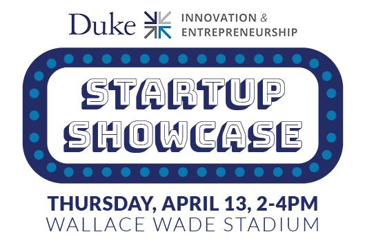 Duke I&E Startup Showcase Thursday, April 13 2-4pm Wallace Wade Stadium