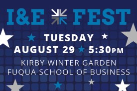 I&E Fest Tuesday August 29 5:30pm Kirby Winter Garden Fuqua School of Business