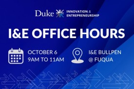 Duke I&E Office Hours October 6 from 9am to 11am at the Bullpen, Fuqua