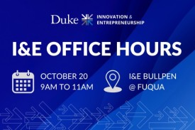 Duke I&E Office Hours October 20 from 9am to 11am at the Bullpen, Fuqua