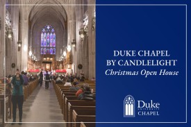 Duke Chapel by Candlelight: Christmas Open House