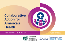 Collaborative Action for Americas Health. February 29, 2024, 3-5 PM ET. Public webinar. National Academy of Medicine and Duke-Margolis Institute for Health Policy.