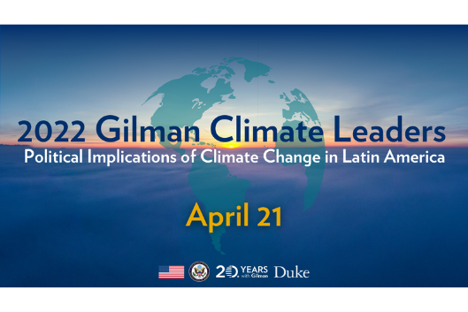 World map overlaid on a view of ocean with sunrise. Text: 2022 Gilman Climate Leaders, Political Implications of Climate Change in Latin America, April 21. At bottom: American flag, logos for U.S. State Department, Gilman Scholars Program, Duke University.