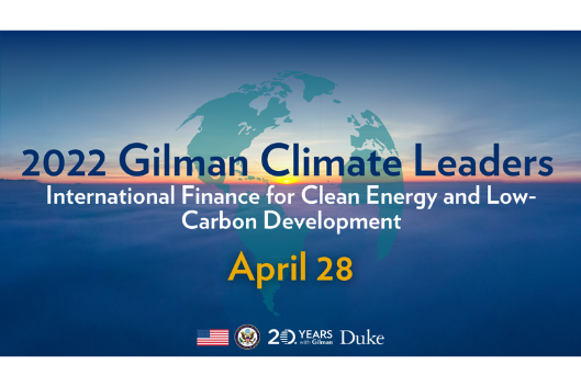 World map overlaid on a view of ocean with sunrise. Text: 2022 Gilman Climate Leaders, International Finance for Clean Energy and Low-Carbon Development, April 28. At bottom: American flag, logos for U.S. State Department, Gilman Scholars Program, Duke University.
