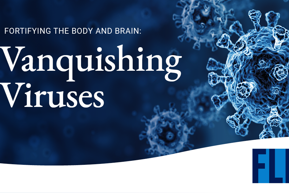 FLI: Fortifying the Body and Brain - Vanquishing Viruses, Developing Vaccines against Infections