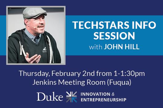 Techstars Info Session with John Hill. Thursday, February 2nd from 1pm to 1:30pm in Jenkins Meeting Room, Fuqua. Duke I&E logo. Photo of John Hill
