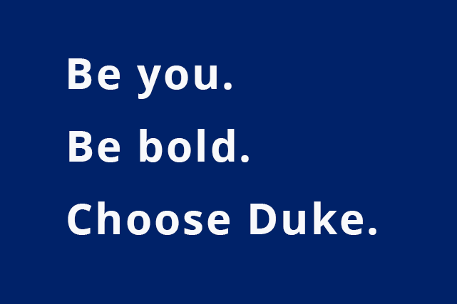 Be you. Be bold. Choose Duke.