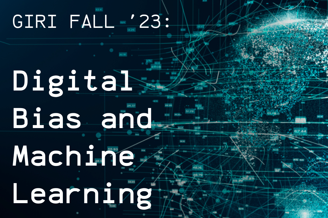 Digital background with text that reads &quot;GIRI Fall &#39;23: Digital Bias and Machine Learning&quot;