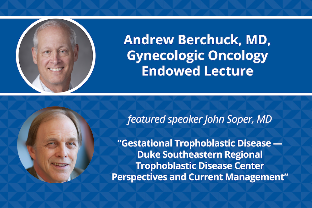 Andrew Berchuck, MD, Gynecologic Oncology Endowed Lecture: Gestational Trophoblastic Disease — Duke Southeastern Regional Trophoblastic Disease Center Perspectives and Current Management
