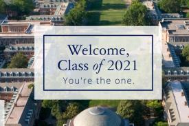 Welcome, Class of 2021, You&#39;re the one.