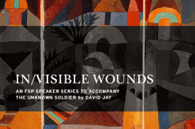 IN/VISIBLE WOUNDS: An FSP Speaker Series to Accompany The Unknown Soldier by David Jay