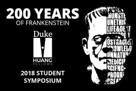 200 years of frankenstein duke huang fellows 2018 student symposium