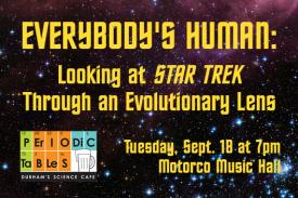 everybody&amp;amp;#39;s human looking at star trek through an evolutionary lens periodic tables thursday september 18 at 7pm motorco music hall