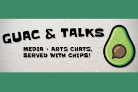 promotional graphic that reads "Guac & Talk Media + Arts Chats Served with Chips!"