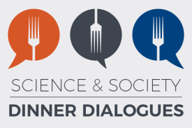 Science & Society Dinner Dialogues