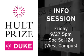 Hult Prize at Duke Info Session Friday 9/27 5pm Social Sciences Building 124 West Campus