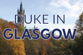 Duke in Glasgow written over an image of the University of Glasgow