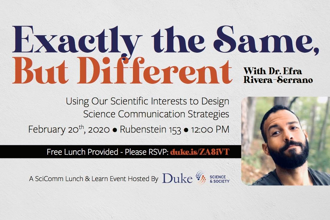 February 20, SciComm Lunch and Learn - Exactly the Same, but Different with Dr. Efra Rivera-Serrano. 12:00pm in Rubenstein 153