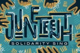 Solidarity Sing for Juneteenth Solidarity Sing for Juneteenth