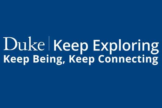 duke keep exploring, keep being, keep connecting duke keep exploring, keep being, keep connecting